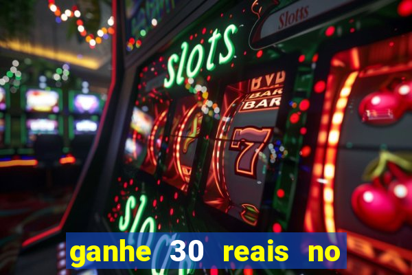 ganhe 30 reais no cadastro cassino